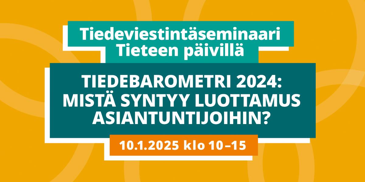 Teksti: Tiedeviestintäseminaari Tieteen päivillä. Tiedebarometri 2024: Mistä syntyy luottamus asiantuntijoihin? 10.1.2025 klo 10-15.